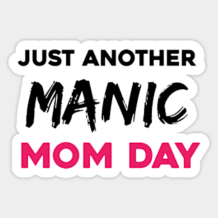 Just another manic mom day Sticker